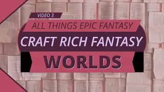 How to Craft a Rich Fantasy World for Your Epic Story