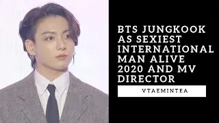 BTS Jungkook as Sexiest International Man Alive 2020 and MV Director