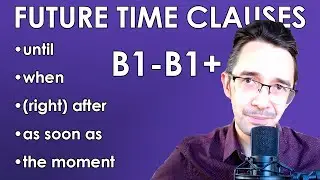 Реальная Английская Грамматика: Future Time Clauses | Урок Английского (English Grammar B1-B1+)