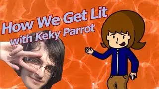 How We Get Lit (with Keky Parrot)