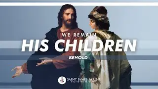 We Remain His Children | Behold