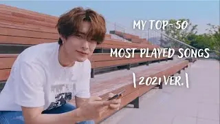 my top-50 most played kpop songs |2021 ver.|
