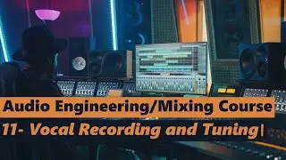 Audio Engineering Course 11: Vocal Recording, Tuning, and Vocal Layering at a Glance