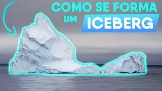 Como se formam os impressionantes ICEBERGS!