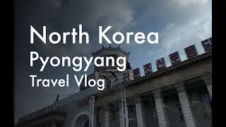 North Korea Travel Vlog Pyongyang Korea