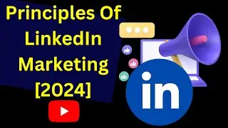 Principles of LinkedIn Marketing- 2024