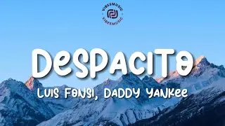 Luis Fonsi, Daddy Yankee - Despacito (Lyrics)