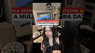 A MULHER BIZARRA DA DARKWEB #medo #assustado #darkweb