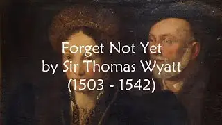 Forget Not Yet by Sir Thomas Wyatt - poem