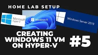 Home Lab Set Up Part 5 : Creating Windows 11 VM on Hyper-V