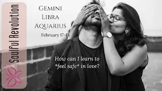 GEMINI LIBRA AQUARIUS How can I learn to *feel safe* in love? AIR Sign February 17-18