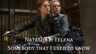 Natasha & Yelena || Somebody That I Used To Know