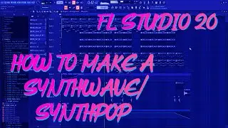 How To Make a Synthwave/Synthpop | FL Studio 20