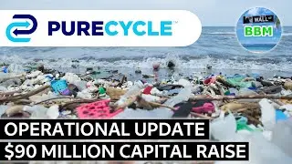 PureCycle Operational Update and Capital Raise $PCT