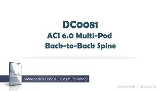 LabMinutes# DC0081 - ACI 6.0 Multi-Pod Back-to-Back Spine