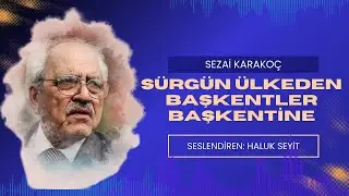 Sürgün Ülkeden Başkentler Başkentine - SEZAİ KARAKOÇ   ( Sesli Şiir )
