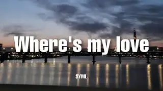 Where's my love - SYML | Lyrics