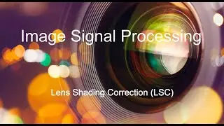 (4) Lens Shading Correction | Image Signal Processing Pipeline Tutorial Series
