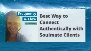 The Best Way To Connect Authentically To Your Soulmate Clients