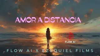 Amor A Distancia - Ezequiel Films X Flow AI