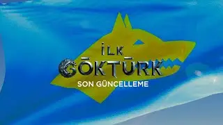 İLK GÖKTÜRK | SON GÜNCELLEME