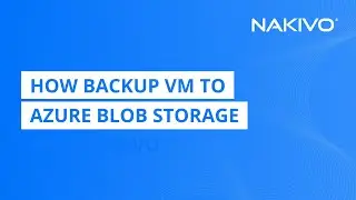 How Backup VM to Azure Blob Storage with NAKIVO