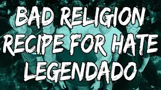 Bad Religion - Recipe For Hate (Legendado)