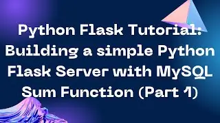Python Flask Tutorial: Building a Simple Python Flask Server with MySQL SUM Function (PART 1)