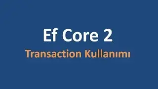 Entity Framework Core ile Transactions Kullanımı