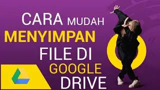 CARA MENYIMPAN FILE DI GOOGLE DRIVE