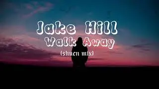 Jake Hill // Walk Away (shuen mix)