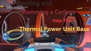 Hijacking a Cyclops and Ramming it into the Thermal Power Unit Base in Subnautica
