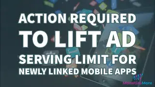 Action Required To Lift Ad Serving Limit For Newly Linked Mobile Apps