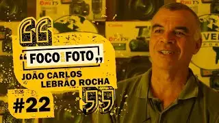 FOCO em FOTO - #22 - João Carlos Lebrão Rocha