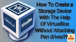 How To Create a Storage Device With The Help Of VirtualBox Without Attaching Pen drives??