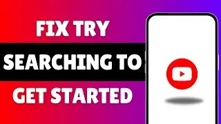 How To Fix Try Searching To Get Started On YouTube