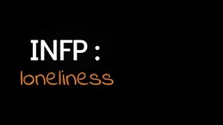 INFP Loneliness: What Being Alone is Like and What to Do About It