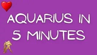 Aquarius in 5 Minutes [Love Tips]