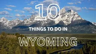10 Things to Do in Wyoming