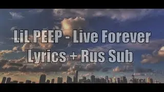 LiL PEEP - Live Forever [Lyrics] + [Rus Sub]