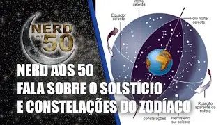 NERD AOS 50 FALA SOBRE SOLSTÍCIO DE INVERNO E CONSTELAÇÕES DO ZODÍACO