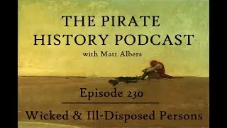 Episode 230 | Wicked & Ill-Disposed Persons