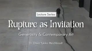 Elissa Yukiko Weichbrodt: “Rupture as Invitation: Generosity & Contemporary Art”