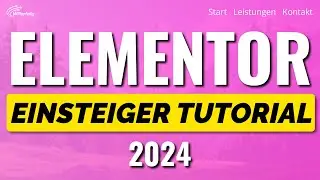 Elementor Tutorial (2024): Simple A-Z Anfänger Anleitung für den WordPress Page Builder [Deutsch]