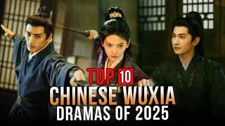 Top 10 Wuxia Dramas 2025 | Martial Art Chinese Drama Series