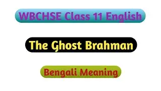 Class 11 English The Ghost Brahman Bengali Meaning
