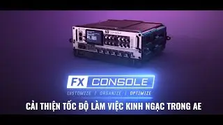 CẢI THIỆN TỐC ĐỘ LÀM VIỆC TRONG AFTER EFFECTS DÙNG PLUGIN FX CONSOLE MIỄN PHÍ TỪ VIDEOCOPILOT