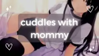 ASMR ~ mommy cuddles you ♡