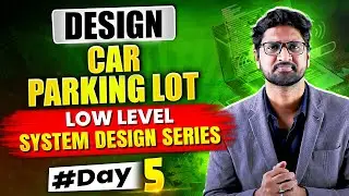 Designing Car Parking Lot System | Day 05 | 5 Days Low Level System Design Challenge