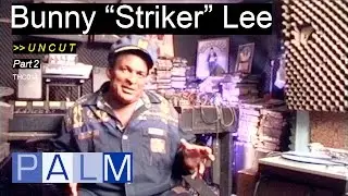 Bunny “Striker” Lee interview - Part 2 [UNCUT]